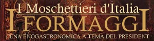A Cena con i Moschettieri d'Italia: i Formaggi