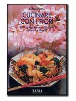 Lidia Origlia "Cucinare con i Fiori: 200 Ricette per Squisiti Piatti Naturali e Diversi"