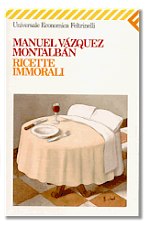Manuel Vazquez Montalban "Ricette immorali"